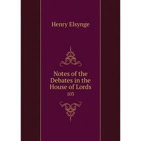 

Книга Notes of the Debates in the House of Lords 103