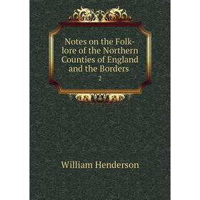 

Книга Notes on the Folk-lore of the Northern Counties of England and the Borders 2