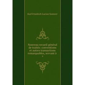 

Книга Nouveau recueil général de traités: conventions et autres transactions remarquables, servant à9