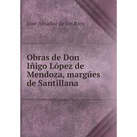 

Книга Obras de Don Iñigo López de Mendoza, margúes de Santillana