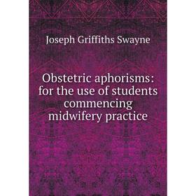 

Книга Obstetric aphorisms: for the use of students commencing midwifery practice
