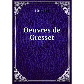 

Книга Oeuvres de Gresset 1