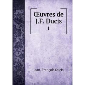 

Книга Œuvres de JF Ducis 1