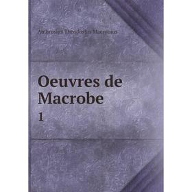 

Книга Oeuvres de Macrobe 1