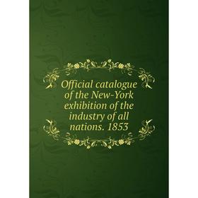 

Книга Official catalogue of the New-York exhibition of the industry of all nations 1853