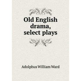

Книга Old English drama, select plays