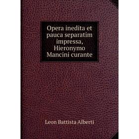 

Книга Opera inedita et pauca separatim impressa, Hieronymo Mancini curante