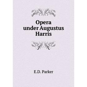 

Книга Opera under Augustus Harris