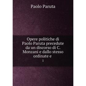 

Книга Opere politiche di Paolo Paruta precedute da un discorso di C Monzani e dallo stesso ordinate e1