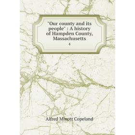 

Книга Our county and its people: A history of Hampden County, Massachusetts 4