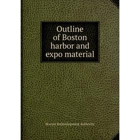 

Книга Outline of Boston harbor and expo material