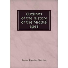 

Книга Outlines of the history of the Middle ages
