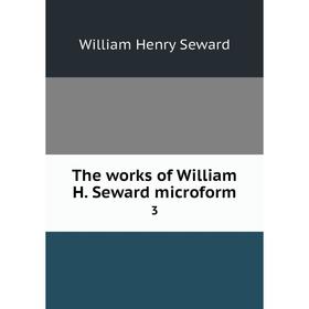 

Книга The works of William H. Seward microform3
