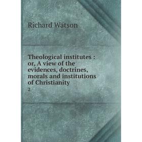 

Книга Theological institutes : or, A view of the evidences, doctrines, morals and institutions of Christianity 2