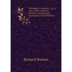 

Книга Theological institutes : or, A view of the evidences, doctrines, morals and institutions of Christianity 3