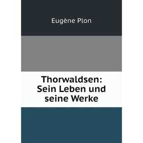 

Книга Thorwaldsen: Sein Leben und seine Werke