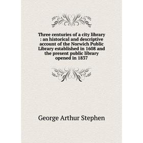 

Книга Three centuries of a city library : an historical and descriptive account of the Norwich Public Library established in 1608 and the present publ