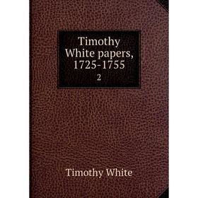 

Книга Timothy White papers, 1725-17552