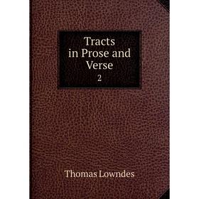 

Книга Tracts in Prose and Verse 2