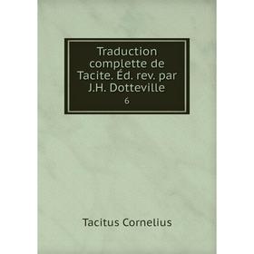 

Книга Traduction complette de Tacite. Éd. rev. par J.H. Dotteville.6