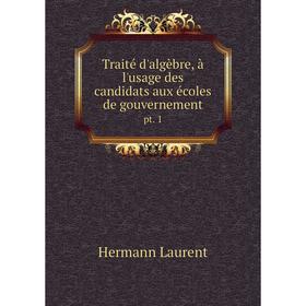 

Книга Traité d'algèbre, à l'usage des candidats aux écoles de gouvernementpt. 1