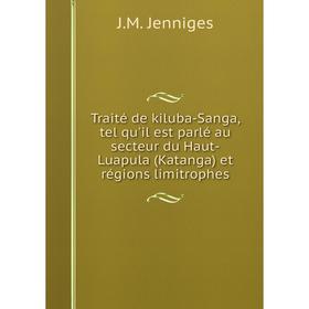 

Книга Traité de kiluba-Sanga, tel qu'il est parlé au secteur du Haut-Luapula (Katanga) et régions limitrophes