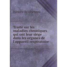 

Книга Traité sur les maladies chroniques qui ont leur siége dans les organes de l'appareil respiratoire