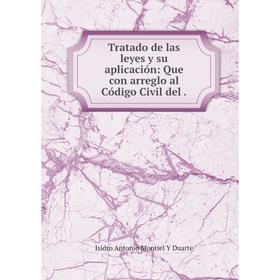 

Книга Tratado de las leyes y su aplicación: Que con arreglo al Código Civil del.