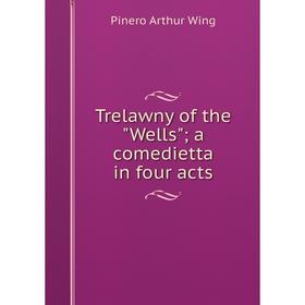 

Книга Trelawny of the Wells; a comedietta in four acts