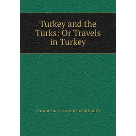 

Книга Turkey and the Turks: Or Travels in Turkey