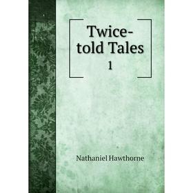 

Книга Twice-told Tales 1