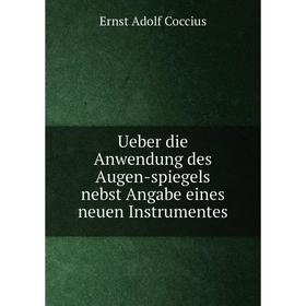 

Книга Ueber die Anwendung des Augen-spiegels nebst Angabe eines neuen Instrumentes