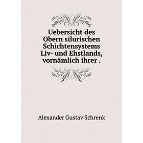 

Книга Uebersicht des Obern silurischen Schichtensystems Liv- und Ehstlands, vornämlich ihrer.
