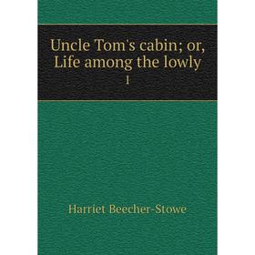 

Книга Uncle Tom's cabin; or, Life among the lowly 1