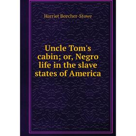 

Книга Uncle Tom's cabin; or, Negro life in the slave states of America