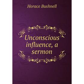 

Книга Unconscious influence, a sermon