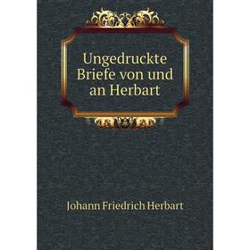 

Книга Ungedruckte Briefe von und an Herbart