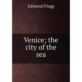 

Книга Venice; the city of the sea