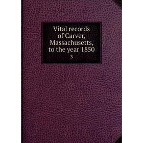 

Книга Vital records of Carver, Massachusetts, to the year 18503