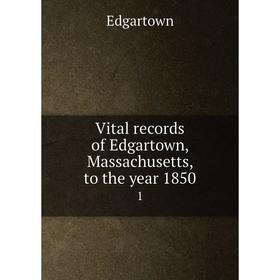 

Книга Vital records of Edgartown, Massachusetts, to the year 18501