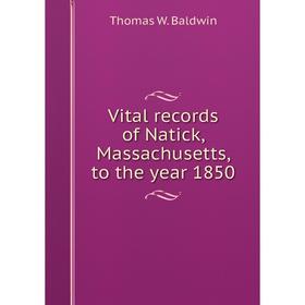 

Книга Vital records of Natick, Massachusetts, to the year 1850