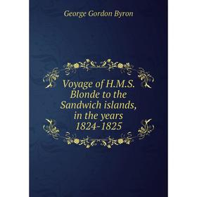 

Книга Voyage of H.M.S. Blonde to the Sandwich islands, in the years 1824-1825