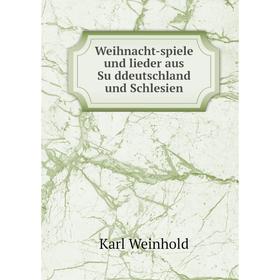 

Книга Weihnacht-spiele und lieder aus Süddeutschland und Schlesien
