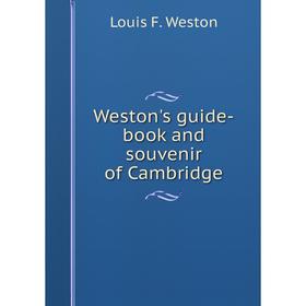 

Книга Weston's guide-book and souvenir of Cambridge