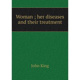 

Книга Woman; her diseases and their treatment