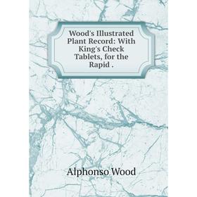 

Книга Wood's Illustrated Plant Record: With King's Check Tablets, for the Rapid.
