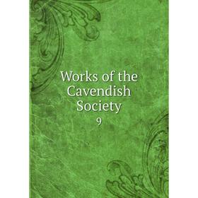 

Книга Works of the Cavendish Society 9