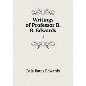 

Книга Writings of Professor B. B. Edwards 1