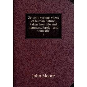 

Книга Zeluco : various views of human nature, taken from life and manners, foreign and domestic 1