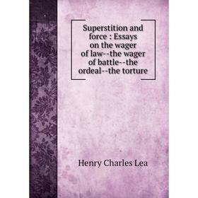 

Книга Superstition and force : Essays on the wager of law--the wager of battle--the ordeal--the torture